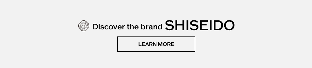 Discover the brand SHISEIDO Learn More