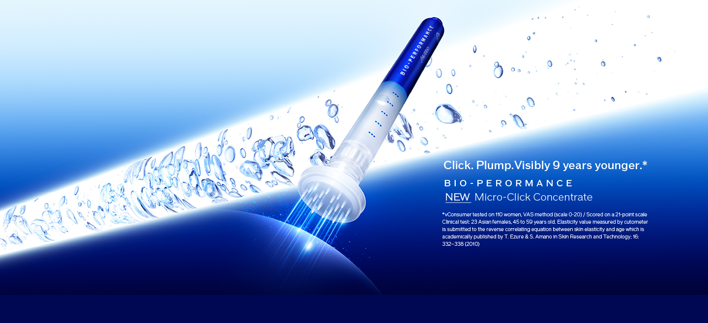 Click. Plump. Visibly 9 years younger.* BIO-PERORMANCE Micro-Click Concentrate *Consumer tested on 110 women. VAS method(scale 0-20) / Scored on a 21-point scale. Clinical test: 23 Asian females, 45 to 59 years old. Elasticity value measured by cutometer is submitted to the reverse correlating equation between skin elasticity and age which is academically published by T. Ezure & S. Amano in Skin Research and Technology; 16: 332–338 (2010)